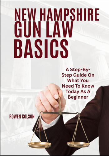 New Hampshire Gun Law Basics - A Step-By-Step Guide On What You Need To Know Today As A Beginner