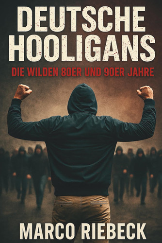 Deutsche Hooligans Die wilden 80er und 90er Jahre