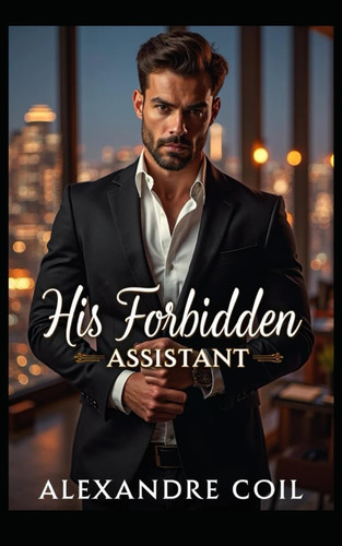 His Forbidden Assistant - A Steamy Office Romance
