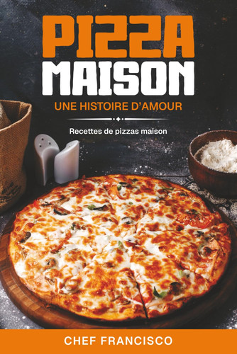 Pizza Maison - Une histoire d'amour cuite au four Recettes pour le pizza maison