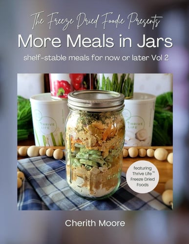 The Freeze Dried Foodie Presents More Meals in Jars: Shelf-Stable Meals for Now or Later, Vol 2