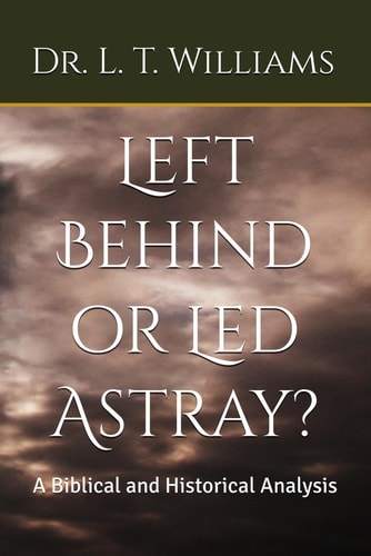 Left Behind Or Led Astray? - A Biblical and Historical Analysis