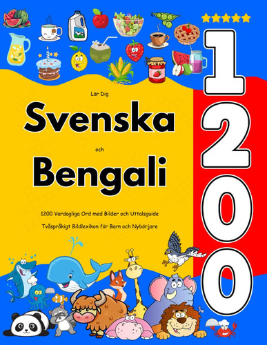 Lär Dig Svenska och Bengali - 1200 Vardagliga Ord med Bilder och Uttalsguide: Tvåspråkigt Bildlexikon för Barn och Nybörjare