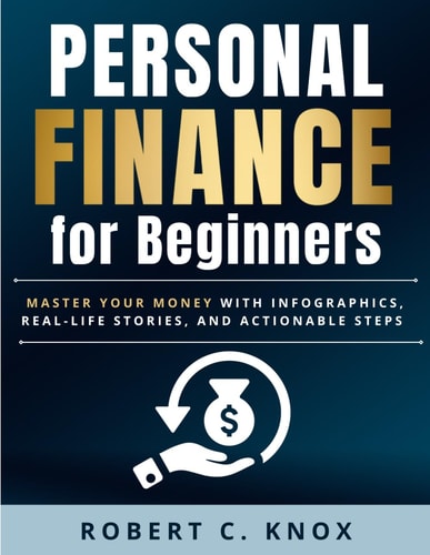 Personal Finance for Beginners Master Your Money with Infographics, Real-Life Stories, and Actionable Steps