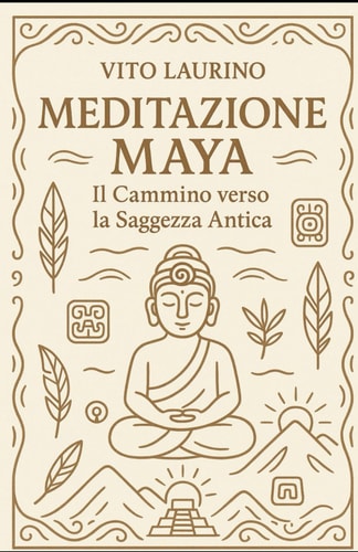 Meditazione Maya - Il cammino verso la saggezza antica