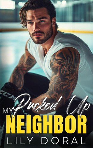 My Pucked Up Neighbor: An Off-Limits Hockey Romance (Detroit Acers)