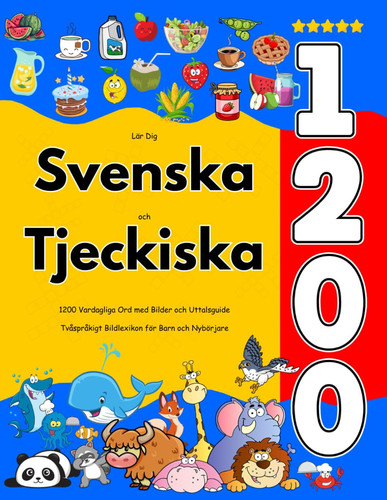 Lär Dig Svenska och Tjeckiska - 1200 Vardagliga Ord med Bilder och Uttalsguide: Tvåspråkigt Bildlexikon för Barn och Nybörjare