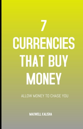 7 CURRENCIES THAT BUY MONEY: ALLOW MONEY TO CHASE YOU