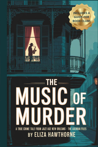 The Music of Murder: A True Crime Tale from Jazz Age New Orleans - The Axeman Files: Unsolved Murders, Jazz Panic, and the Legend That Haunted a City (Shadows of the Past)