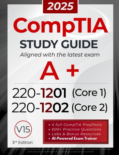 CompTIA A+ 220-1201 and 220-1202 Study Guide: The All-in-One Manual to Pass Core 1 & 2 with Confidence – Includes Labs, Practical Exercises, and the Exam AI Trainer Pro