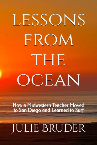 Lessons from the Ocean How a Midwestern Teacher Moved to San Diego and Learned to Surf