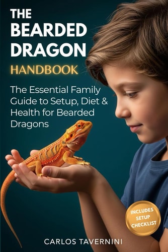 The Bearded Dragon Handbook: A Guide for the Modern Family to Master Habitat Setup, Diet, Health, and Bonding for a Thriving Pet
