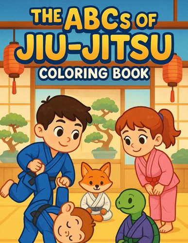 The ABC's Of Jiu-Jitsu Coloring Book: A Fun Martial Arts Journey For Kids