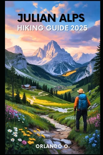 Julian Alps Hiking Guide 2025: Explore Trails, Essential Tips, Navigation, Gears and Cultural Insights for Every Hiker
