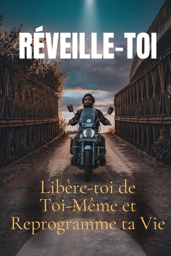 Réveille-toi - Libère-toi de Toi-Même et Reprogramme ta Vie: 21 étapes puissantes pour déconstruire tes schémas mentaux, activer ta conscience et devenir enfin la personne que tu es destiné(e) à être