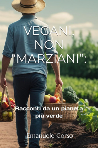 Vegani, non Marziani - Racconti da un pianeta più verde