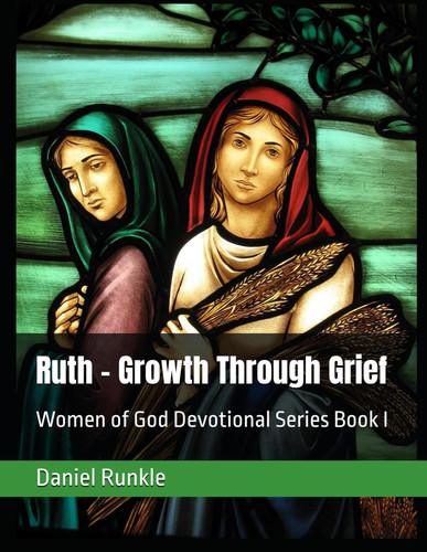 Ruth - Growth Through Grief - Women of God Devotional Series Book I