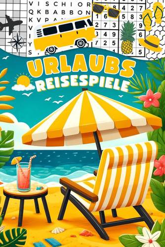 Urlaubs Reisespiele für Erwachsene: Das schöne Reisen-Rätselbuch für unterwegs und entspannte Stunden (inkl. Kreuzworträtsel, Sudoku, Labyrinthe und vieles mehr.) (German Edition)