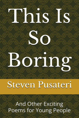 This Is So Boring - And Other Exciting Poems for Young People