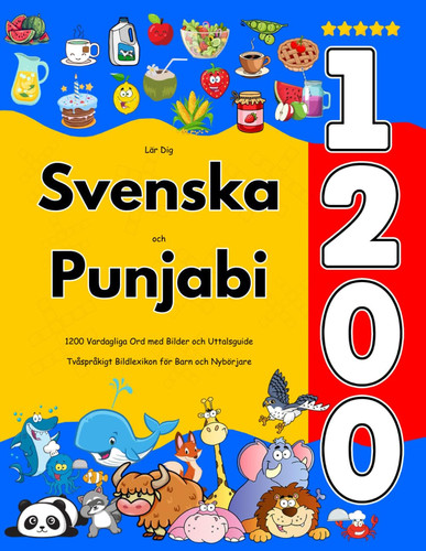 Lär Dig Svenska och Punjabi - 1200 Vardagliga Ord med Bilder och Uttalsguide: Tvåspråkigt Bildlexikon för Barn och Nybörjare
