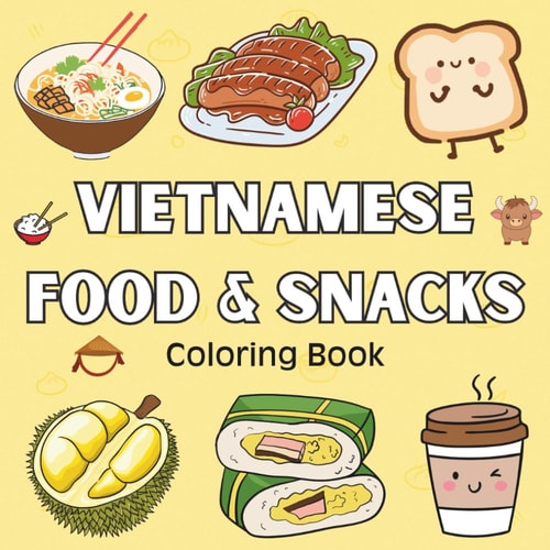 Taste of Vietnam: Discover Vietnamese Street Food, Traditional Dishes, and Sweet Treats Through 40 Bold and Easy-to-Color Pages – Perfect for Kids, Families, and Cultural Explorers