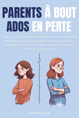PARENTS A BOUT, ADOS EN PERTE: Reconstruire le lien parent–ado, aider l'adolescent dans son développement (French Edition)