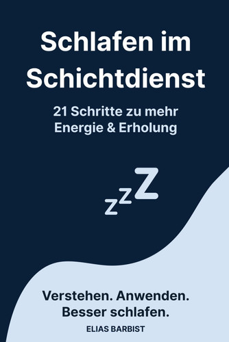Schlafen im Schichtdienst: 21 Schritte zu mehr Energie & Erholung (German Edition)