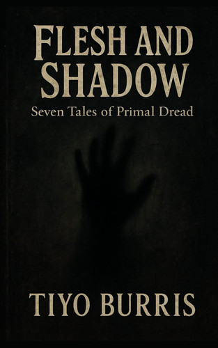 Flesh and Shadow Seven Tales of Primal Dread
