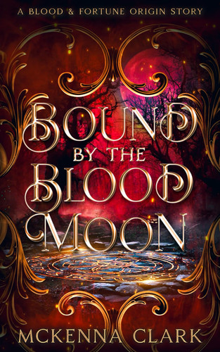 Bound By The Blood Moon: A Fortune and Blood Origin Story (Blood and Fortune Series)