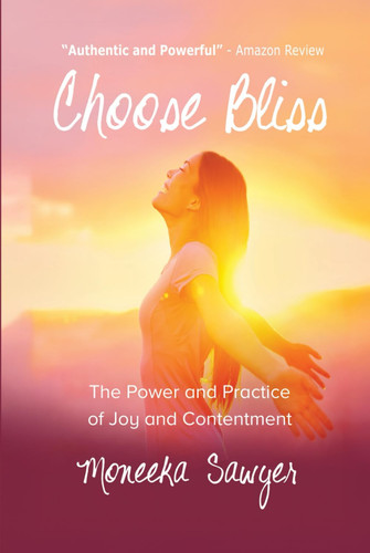 Choose Bliss: The Power and Practice of Joy and Contentment