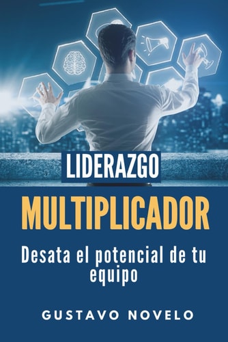 LIDERAZGO MULTIPLICADOR: Desata el Potencial de tu Equipo (Spanish Edition)