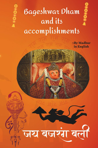 Bageshwar Dham and His Divine Powers A Spiritual Journey Through the Miracles, Faith, and Grace of Bageshwar Balaji
