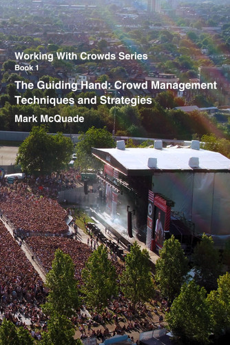 The Guiding Hand: Crowd Management Techniques and Strategies (Working With Crowds Series)