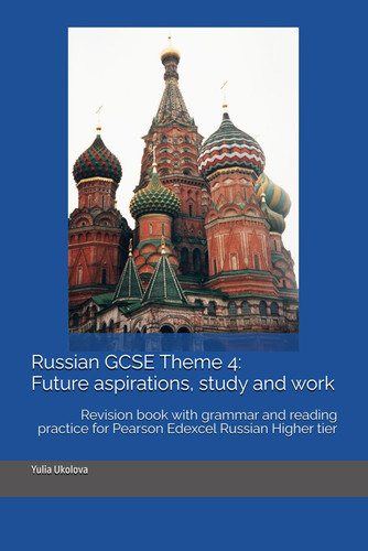 Russian GCSE Theme 4: Future aspirations, study and work: Revision book with grammar and reading practice for Pearson Edexcel Russian Higher tier