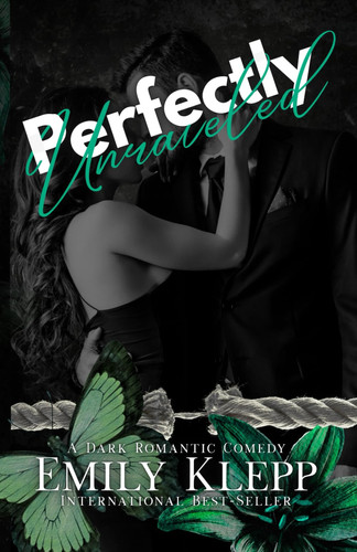 Perfectly Unraveled A Dark Romantic Comedy