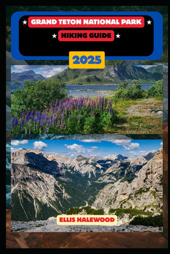 GRAND TETON NATIONAL PARK HIKING GUIDE 2025