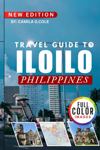 Travel Guide To ILOILO, PHILIPPINES: Explore a Complete Travel Guide to the Heart of the Philippines