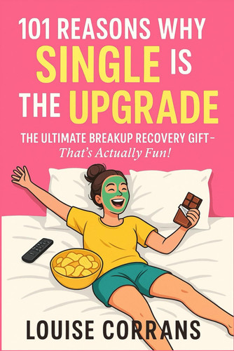 101 Reasons Why Single Is The Upgrade - The Ultimate Breakup Recovery Gift (That's Actually Fun)