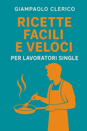RICETTE FACILI E VELOCI PER LAVORATORI SINGLE.