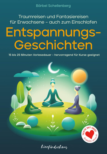 Entspannungsgeschichten für Erwachsene: Traumreisen und Fantasiereisen (15-25 Minuten) zum Vorlesen und Entspannen – auch zum Einschlafen (German Edition)