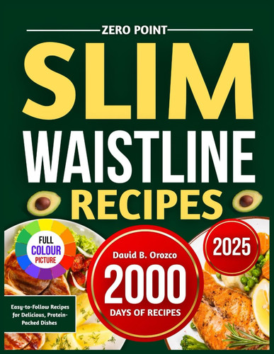 Zero Point Slim Waistline Recipes - Easy-to-Follow Recipes for Delicious, Protein-Packed Dishes