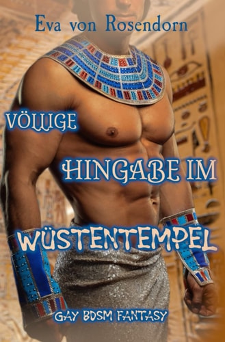 Völlige Hingabe im Wüstentempel: Gay BDSM Fantasy (Amouröse Sword & Sorcery Abenteuer) (German Edition)