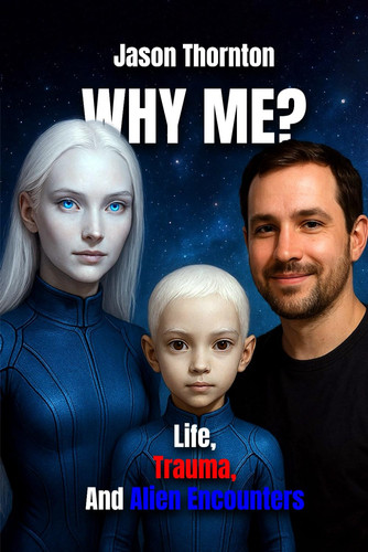 Why Me ? - Life, Trauma And Alien Encounters