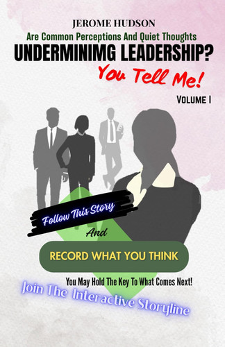 Are Common Perceptions and Quiet Thoughts Undermining Leadership? (You Tell Me!): An Interactive Storyline Determined By You