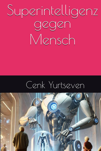 Superintelligenz gegen Mensch (German Edition)