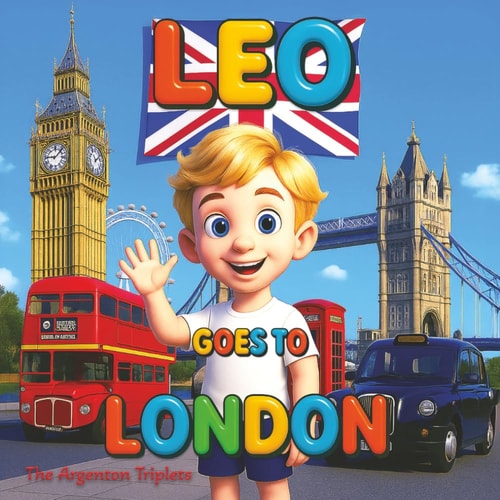 Leo Goes to London - A Beautifully Illustrated Travel Adventure for Kids Exploring Big Ben, Buckingham Palace, the London Eye, and British Landmarks ... Book About London. Mom and Son Bonding.