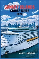 Canary Islands Cruise Guide 2025 A Comprehensive Journey Through the Sun-Soaked Shores, Volcanic Landscapes, and Rich Culture of Spain's Enchanting Islands