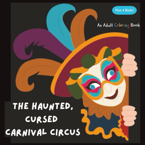 The Haunted, Cursed, Carnival Circus: An Adult Coloring Book