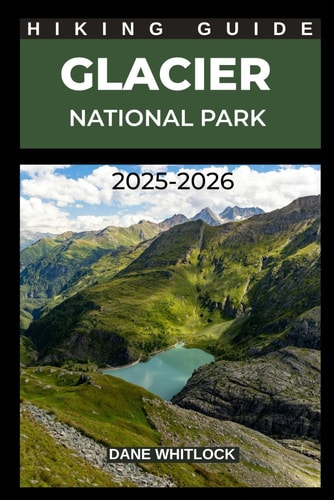 Glacier National Park Hiking Guide 2025 - 2026