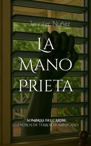 La Mano Prieta: Sombras del Cariber: Cuentos de Terror Dominicano